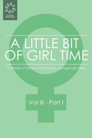 Cover of the book A Little Bit of Girl Time: Volume III, Part I by Courtney Persephone