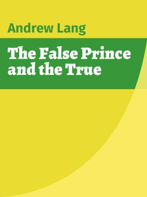 Cover of the book The False Prince and the True by Folklore and Legends