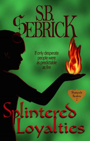Cover of the book Splintered Loyalties by S. B. Sebrick