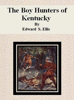 Cover of the book The Boy Hunters of Kentucky by Marion Harland