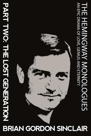 Cover of the book The Hemingway Monologues: An Epic Drama of Love, Genius and Eternity by David Beckwith