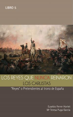 Cover of LOS REYES QUE NUNCA REINARON: Los Carlistas