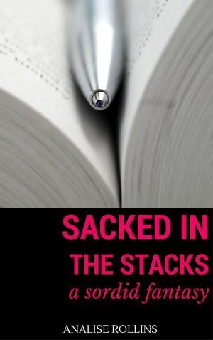 Cover of the book Sacked in the Stacks: A Sordid Fantasy by Ally  Blake