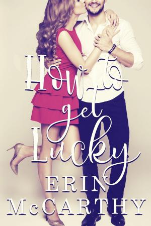 Cover of the book How To Get Lucky by Erin McCarthy