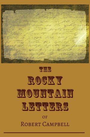 Cover of the book The Rocky Mountain Letters of Robert Campbell by W.R. Benton, Grady Clark
