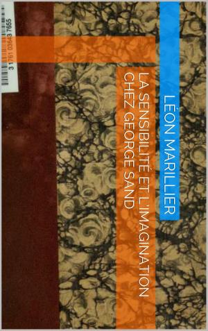 Cover of the book La Sensibilité et l’Imagination chez George Sand by Donatien Alphonse François de Sade