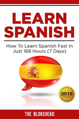 Cover of the book Learn Spanish : How To Learn Spanish Fast In Just 168 Hours (7 Days) by Yap Kee Chong