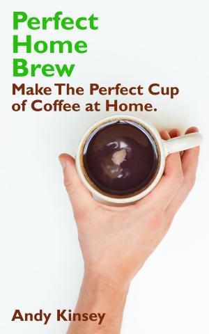 Cover of the book Perfect Home Brew: Make The Perfect Cup of Coffee at Home. by 童铃