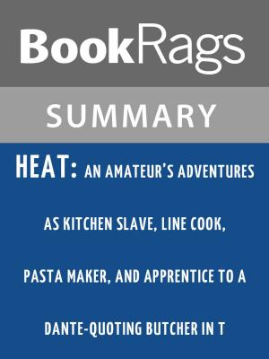 bigCover of the book Heat: An Amateur's Adventures as Kitchen Slave, Line Cook, Pasta Maker, and Apprentice to a Dante-quoting Butcher in Tuscany by Bill Buford Summary & Study Guide by 