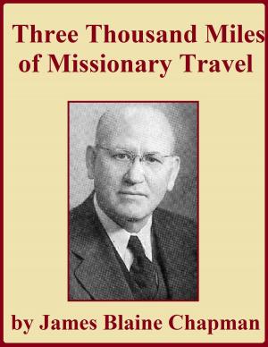 Cover of the book Three Thousand Miles of Missionary Travel by James Everett