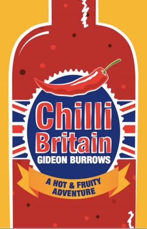 Cover of the book Chilli Britain: A Hot and Fruity Adventure by François Sylvain
