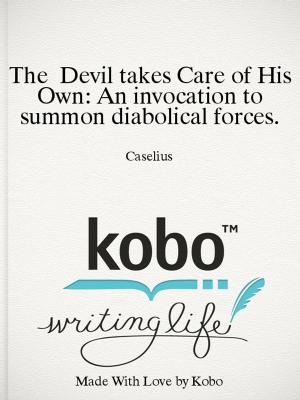 Cover of the book The Devil takes Care of His Own: An invocation to summon diabolical forces. by Carl Nagel