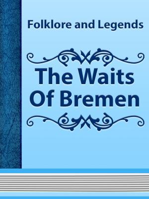 Cover of the book The Waits Of Bremen by Grace James
