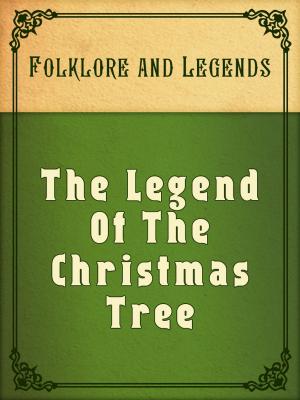 Cover of the book The Legend Of The Christmas Tree by Stanley J. Weyman