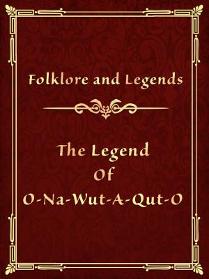 Cover of the book The Legend Of O-Na-Wut-A-Qut-O by Gaius Plinius Caecilius Secundus