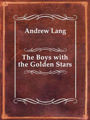 Cover of the book The Boys with the Golden Stars by Nathaniel Hawthorne