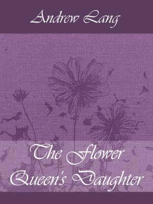 Cover of the book The Flower Queen's Daughter by Brüder Grimm