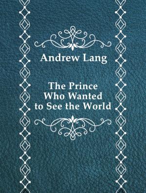 Cover of the book The Prince Who Wanted to See the World by Edith Wharton