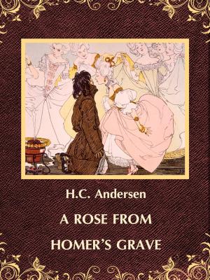 Cover of the book A ROSE FROM HOMER'S GRAVE by Charles M. Skinner