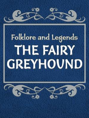 Cover of the book The Fairy Greyhound by George Webbe Dasent