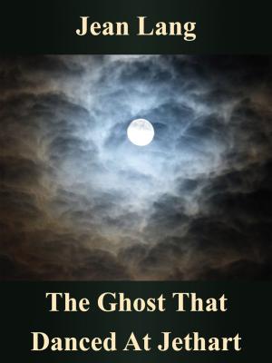 Cover of the book The Ghost That Danced At Jethart by Mike Allen