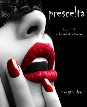 Cover of the book Prescelta (Libro #11 In Appunti Di Un Vampiro) by Морган Райс