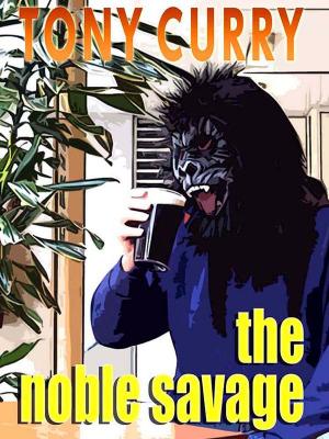 Cover of the book The Noble Savage by Tony Curry
