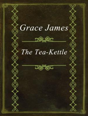 Cover of the book The Tea-Kettle by Guy de Maupassant