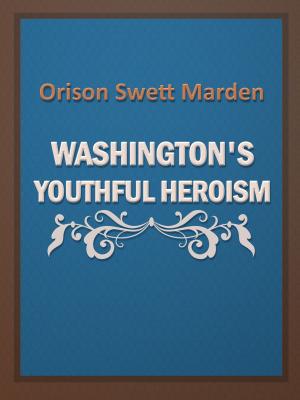 Cover of the book Washington's Youthful Heroism by Bret Harte