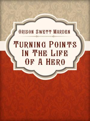 Cover of the book Turning Points In The Life Of A Hero by William Makepeace Thackeray
