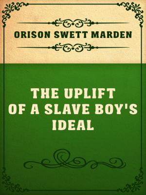 Book cover of The Uplift Of A Slave Boy's Ideal