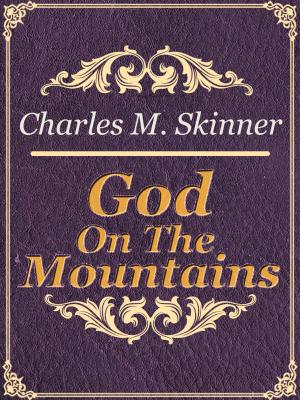 Cover of the book God On The Mountains by Charles M. Skinner