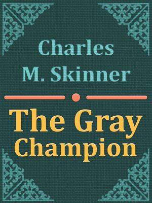 Cover of the book The Gray Champion by Charles M. Skinner
