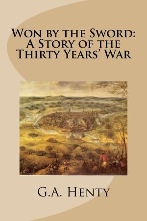 Cover of the book Won by the Sword: A Story of the Thirty Years' War by G.A. Henty