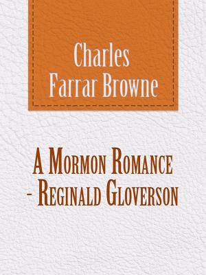 Cover of the book A Mormon Romance--Reginald Gloverson by Frank Gee Patchin