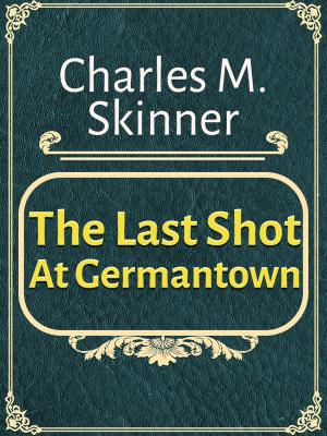 Cover of the book The Last Shot At Germantown by Георг Эберс