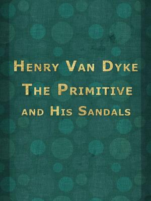 Cover of the book The Primitive and His Sandals by Charles M. Skinner