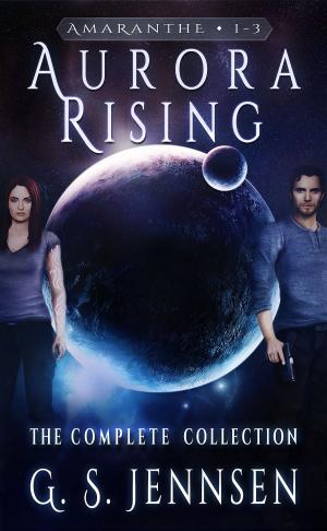Cover of the book Aurora Rising: The Complete Collection by G. S. Jennsen, EJ Fisch, Tammy Salyer