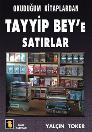 Cover of the book Okuduğum Kitaplardan Tayyip Bey'e Satırlar by Nuran Şener