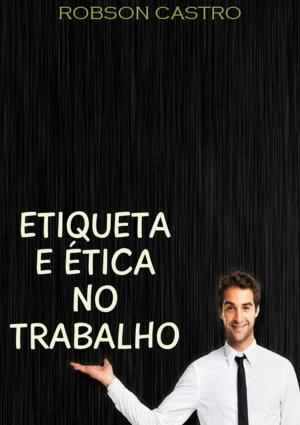 Cover of the book Etiqueta E Ética No Trabalho by Neiriberto Silva De Freitas