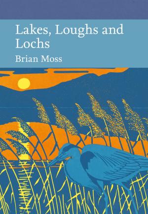 Cover of the book Lakes, Loughs and Lochs (Collins New Naturalist Library, Book 128) by Phyllida Law