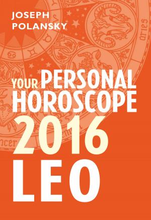 Cover of the book Leo 2016: Your Personal Horoscope by Joseph Polansky