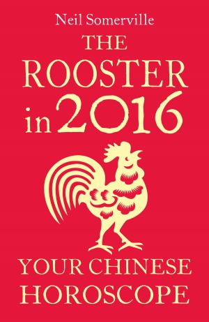 Cover of the book The Rooster in 2016: Your Chinese Horoscope by Collins Dictionaries