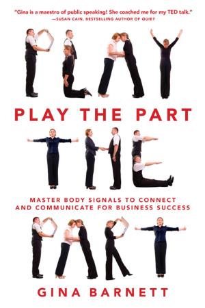 Cover of the book Play the Part: Master Body Signals to Connect and Communicate for Business Success by Ronni L. Gordon, David M. Stillman