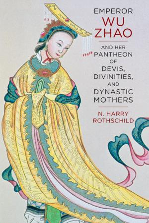 Cover of the book Emperor Wu Zhao and Her Pantheon of Devis, Divinities, and Dynastic Mothers by R. William Ayres, Stephen Saideman
