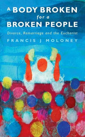 Cover of the book A Body Broken for a Broken People: Marriage, Divorce and the Eucharist by Celia Deane-Drummond