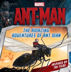 Cover of the book Marvel's Ant-Man: The Amazing Adventures of Ant-Man by Len Berman