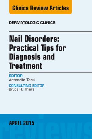 Cover of the book Nail Disorders: Practical Tips for Diagnosis and Treatment, An Issue of Dermatologic Clinics by William B. Morrison, MD, Timothy G. Sanders, MD