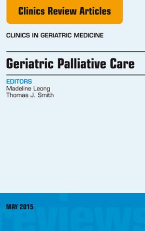 Cover of the book Geriatric Palliative Care, An Issue of Clinics in Geriatric Medicine, E-Book by Angela Margaret Evans, PhD, GradDipSocSc, DipAppSc, Ian Mathieson, BSc(Hons), PhD, MChS