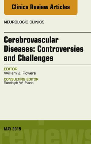 bigCover of the book Cerebrovascular Diseases:Controversies and Challenges, An Issue of Neurologic Clinics, E-Book by 